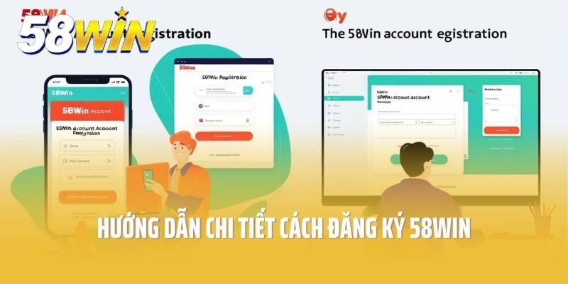 Hướng dẫn chi tiết cách đăng ký tài khoản tại 58win