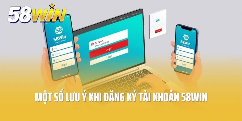 Một số lưu ý khi đăng ký tài khoản tại 58win