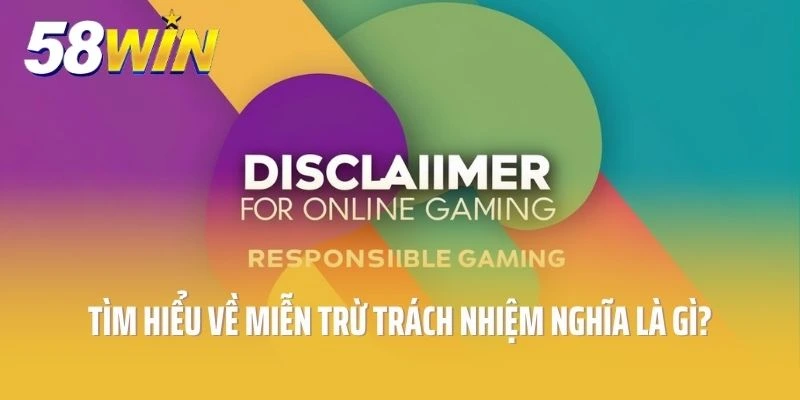 Tìm hiểu về miễn trừ trách nhiệm tại 58win là gì?