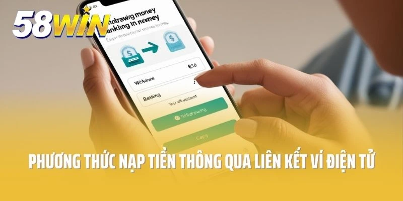 Phương thức nạp tiền tại 58win thông qua ví điện tử
