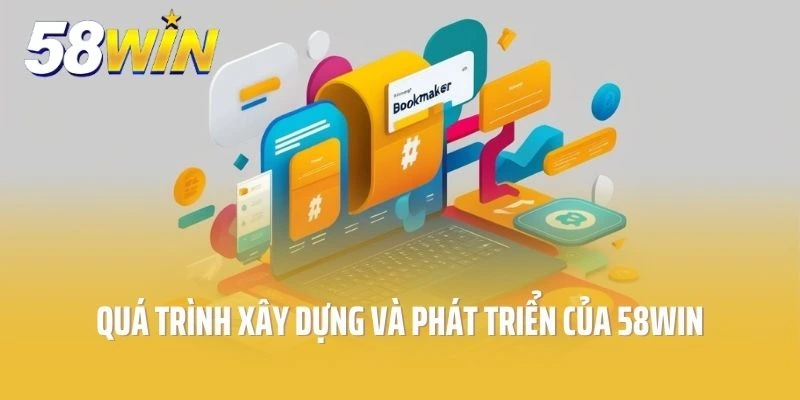 Quá trình xây dựng và phát triển của 58win