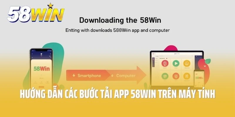 Hướng dẫn chi tiết các bước tải app của 58win trên máy tính
