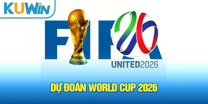 Ảnh dự đoán world cup 2026